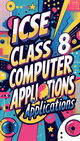 ICSE Class 8 Computer Applications cover